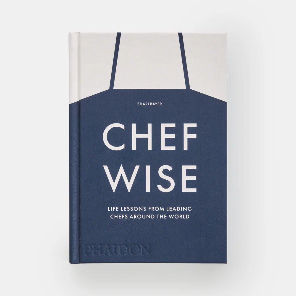 Chefwise: Life Lessons from Leading Chefs Around the World — Shari Bayer