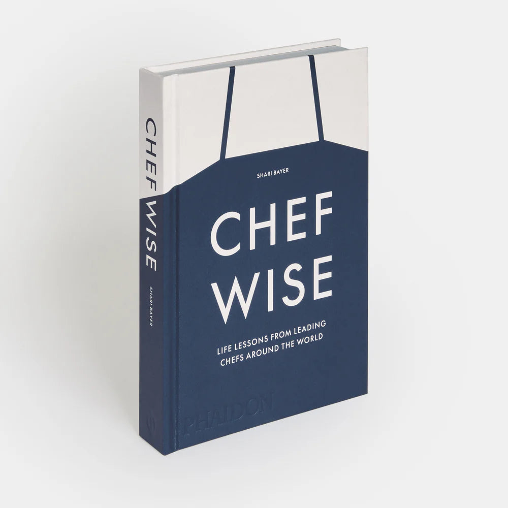 Chefwise: Life Lessons from Leading Chefs Around the World — Shari Bayer