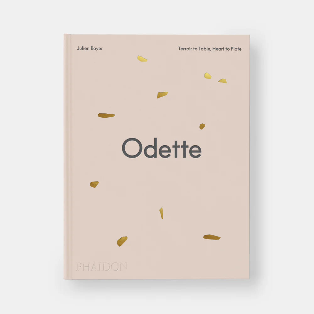 Odette: Terroir to Table, Heart to Plate [A Cookbook] — Julien Royer